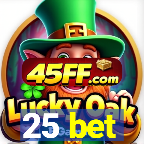 25 bet
